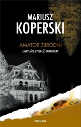 Amator zbrodni. Zakopiańska powieść kryminalna - Mariusz Koperski