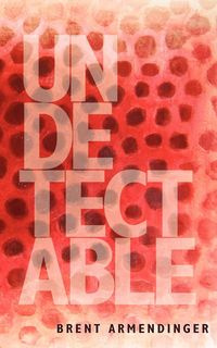 Undetectable - Brent Armendinger