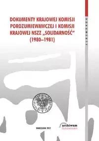 Dokumenty Krajowej Komisji Porozumiewawczej i Komisji Krajowej NSZZ Solidarność (1980-1981)