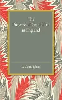 The Progress of Capitalism in England - William Cunningham