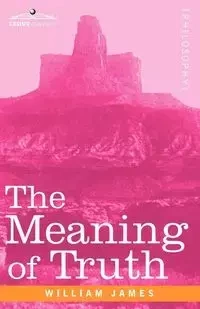The Meaning of Truth - James William