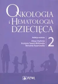 Onkologia i hematologia dziecięca T.2 - Alicja Chybicka, Krystyna Sawicz-Birkowska, Berna