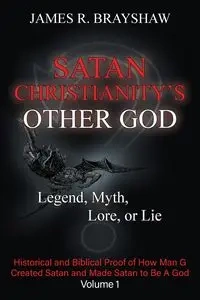 Satan Christianity's Other God - James R. Brayshaw