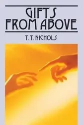 Gifts from Above - Nichols T. T.