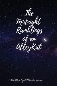 The Midnight Ramblings of an Alleykat - Allen Parsons