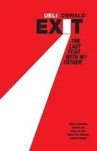 EXIT  The last year with my father - Oswald Ueli