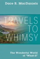 Travels to Whimsy - MacDaniels Dace R.