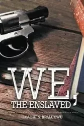 We, the Enslaved - Kpalukwu Okachi N.