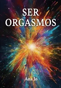 Ser Orgasmos - Jo Ana