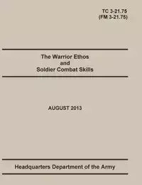 The Warrior Ethos and Soldier Combat Skills - United States Army