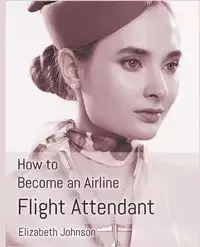 How to Become an Airline Flight Attendant - Johnson Elizabeth