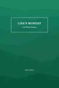 Liza's Monday and Other Poems - Bettie Sellers