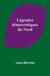Légendes démocratiques du Nord - Jules Michelet