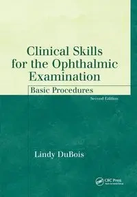 Clinical Skills for the Ophthalmic Examination - Lindy Dubois
