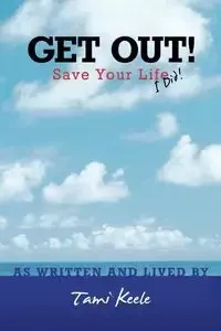 Get Out! Save Your Life - Tami Keele