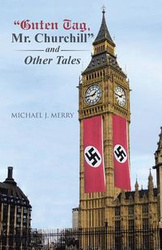 "Guten Tag, Mr. Churchill" and Other Tales - J. Merry Michael
