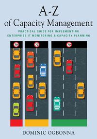 A-Z of Capacity Management - Dominic Ogbonna