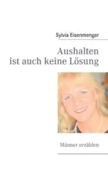 Aushalten ist auch keine Lösung - Sylvia Eisenmenger