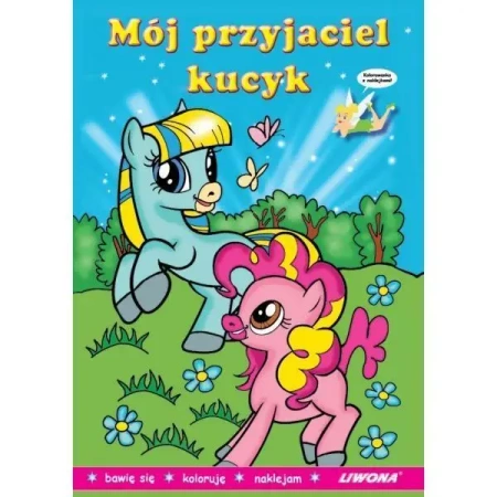 Malowanka z naklejkami - Mój przyjaciel kucyk - praca zbiorowa