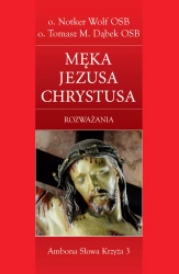 Męka Jezusa Chrystusa. Rozważania - Notker Wolf OSB, Tomasz Dabek OSB