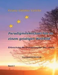 Paradigmenwechsel hin zu einem geistigen Weltbild - Leicht Franz Günter