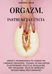 Orgazm. Instrukcja użycia - Amanda Tease