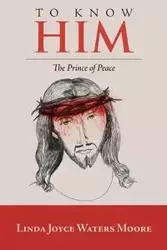 To Know Him - Linda Joyce Moore Waters