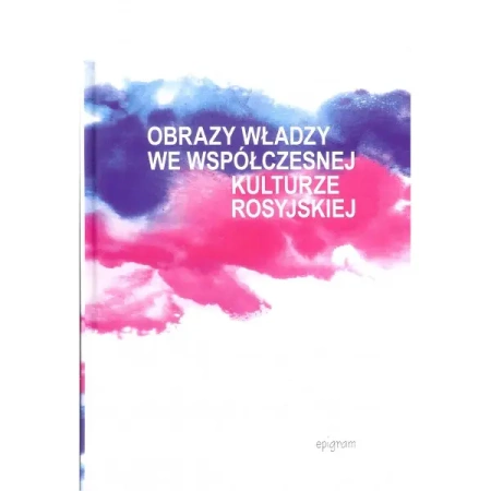 Obrazy władzy we współczesnej kulturze rosyjskiej - PRACA ZBIOROWA
