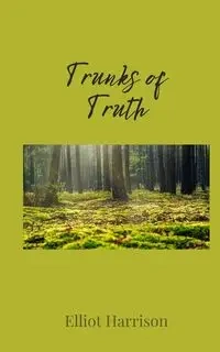 Trunks of Truth - Harrison Elliot