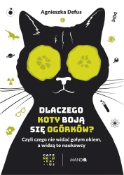 Dlaczego koty boją się ogórków?. Czyli czego nie.. - Agnieszka Defus