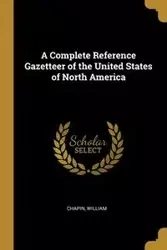 A Complete Reference Gazetteer of the United States of North America - William Chapin