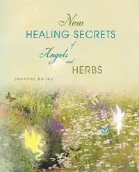 New Healing Secrets of Angels and Herbs - Bailey Jennifer