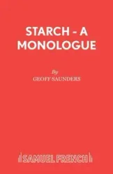 Starch - A monologue - Saunders Geoff