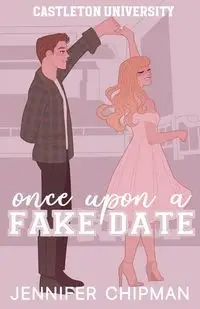 Once Upon A Fake Date - Jennifer Chipman