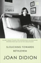 Slouching towards Bethlehem - Joan Didion