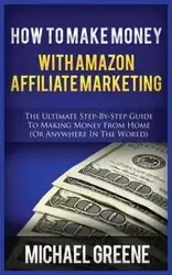 HOW TO MAKE MONEY WITH AMAZON AFFILIATE MARKETING - MICHAEL GREENE
