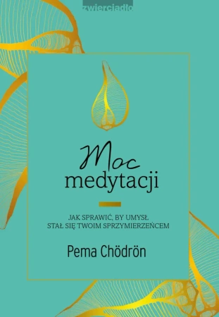 eBook Moc medytacji. Jak sprawić, by umysł stał się twoim sprzymierzeńcem - Pema Chödrön epub mobi