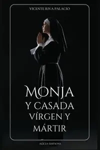 Monja y casada, vírgen y mártir - Riva Vicente Palacio