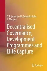 Decentralised Governance, Development Programmes and Elite Capture - Rajasekhar D.