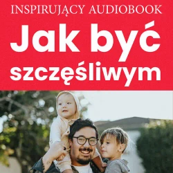 audiobook Jak być szczęśliwym - Andrew Zespół autorski – Moszczynski Institute