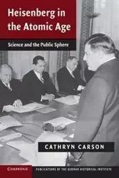 Heisenberg in the Atomic Age - Carson Cathryn