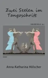 Zwei Seelen im Tangoschritt - Hölscher Anna-Katharina