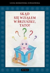 Skąd się wziąłem w brzuszku, tato? - Luiza Borkowska-Ziółkowska