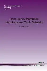 Consumers' Purchase Intentions and Their Behavior - Vicki Morwitz