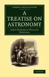 A Treatise on Astronomy - Herschel John Frederick William