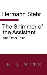 The Shimmer of the Assistant and Other Tales - Stehr Hermann
