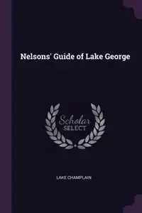 Nelsons' Guide of Lake George - Champlain Lake