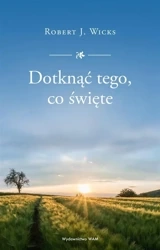 Dotknąć tego, co święte w.2 - Robert J. Wicks