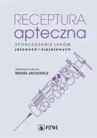 Receptura apteczna. Sporządzanie leków jałowych.. - Renata Jachowicz