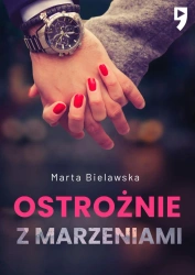 Ostrożnie z marzeniami. Dziesięć lat temu. Tom 2 - Marta Bielawska
